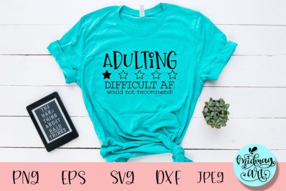 Adulting Difficult Af Svg: A Fun T-Shirt Design for Moms