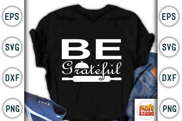 Be Grateful Kitchen Svg Design for T-Shirt Graphics