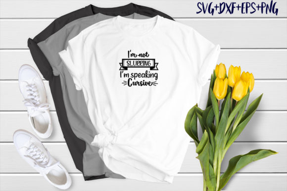Creative T-Shirt Graphics: I m Not Slurring, I m Speaking Cursive