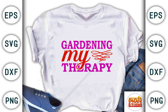Garden Svg Design, Gardening My Therapy for T-Shirt Designs and Graphics