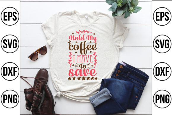 Hold My Coffee I Have Lives to Save: T-Shirt Designs & Graphics