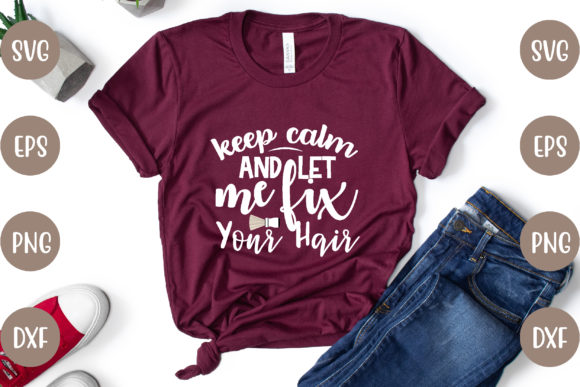 Keep Calm and Let Me Fix Your Hair: A T-Shirt Design Review