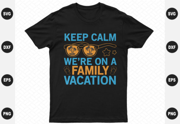 Keep Calm We're on a Family Vacation: A Versatile T-Shirt Design