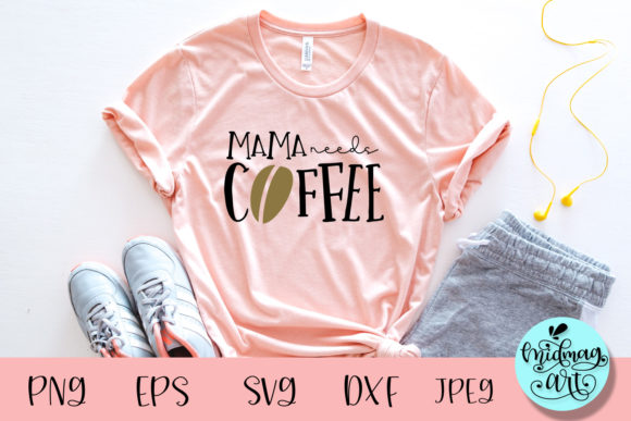 Mama Needs Coffee Svg: A Versatile Graphic for T-Shirts
