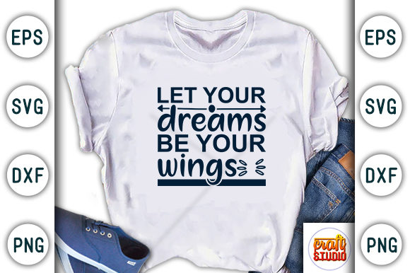 Motivational Svg Design, Let Your Dreams Fly in T-Shirt Designs