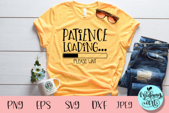 Patience Loading Please Wait Svg: A Fun Graphic for T-Shirt Designs