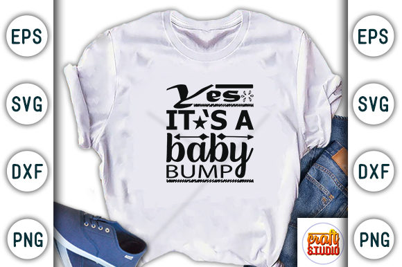 Pregnancy Svg Design, Yes, It S a Baby: A Must for T-Shirt Designs
