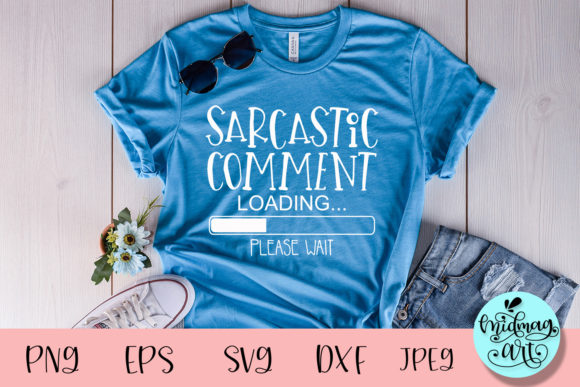 Sarcastic Comment Loading Svg for T-Shirt Designs and Graphics